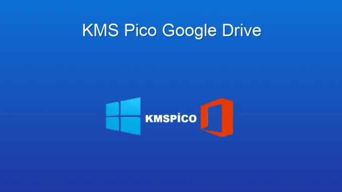 KMSpico ve Google Drive: Etkinlik ve Depolama Gücü Bir Arada