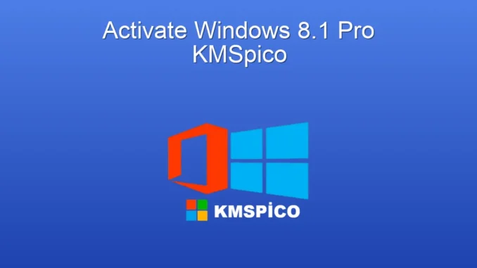 Windows 8.1 Pro Aktifleştirme: KMSpico ile Sorunsuz Çözüm
