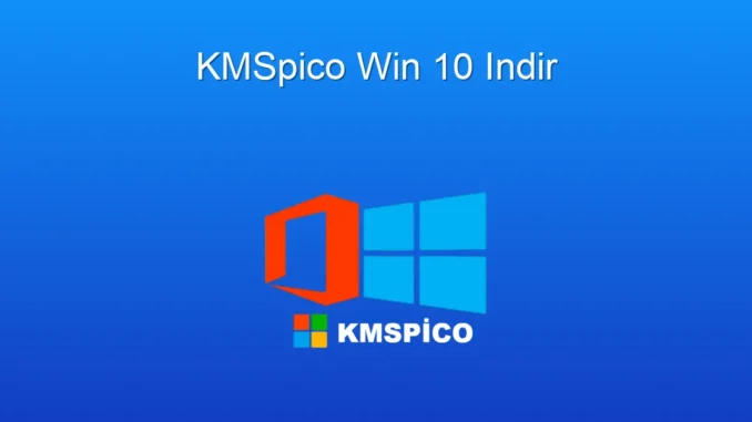 KMSpico Windows 10: Güvenli ve Ücretsiz Aktivasyon Rehberi