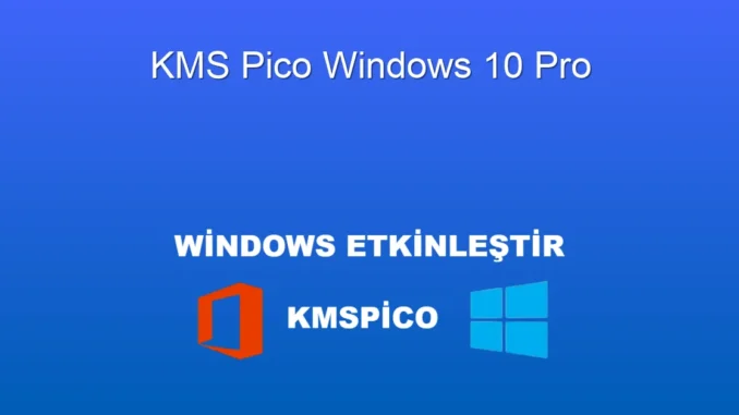 Windows 10 Pro Aktifleştirme: KMS Pico ile Kolay Çözüm