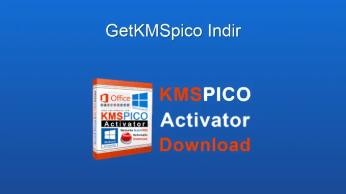 GetKMSpico: Windows ve Office Aktivasyonunun Kolay Yolu