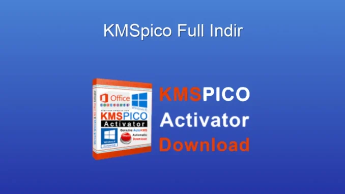 KMSpico Full: Windows ve Office Aktivasyonunun Kolay Yolu