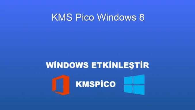 Windows 8'de KMSpico: Etkinleştirme ve Kapsamlı Bilgiler