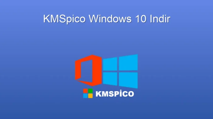 KMSpico Windows 10: Ücretsiz Etkinleştirme ve İndirme Kılavuzu